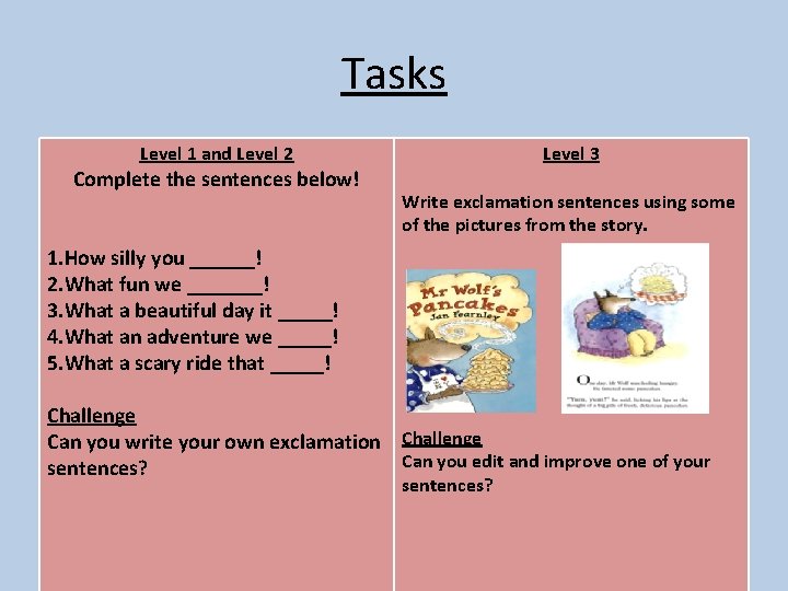 Tasks Level 1 and Level 2 Complete the sentences below! Level 3 Write exclamation