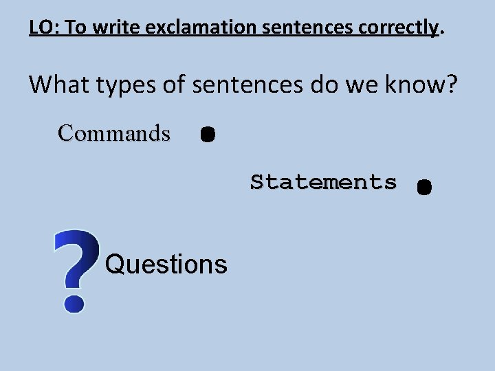 . LO: To write exclamation sentences correctly. . What types of sentences do we