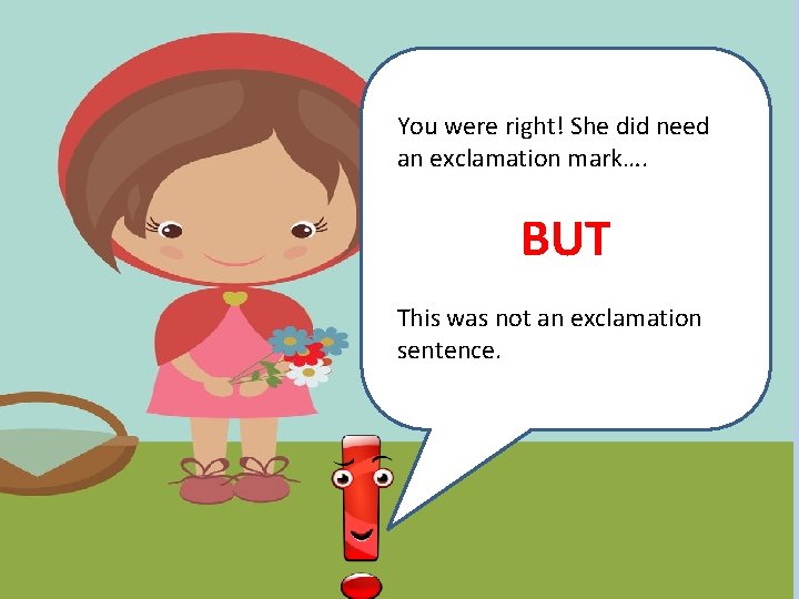 You were right! She did need an exclamation mark…. BUT This was not an