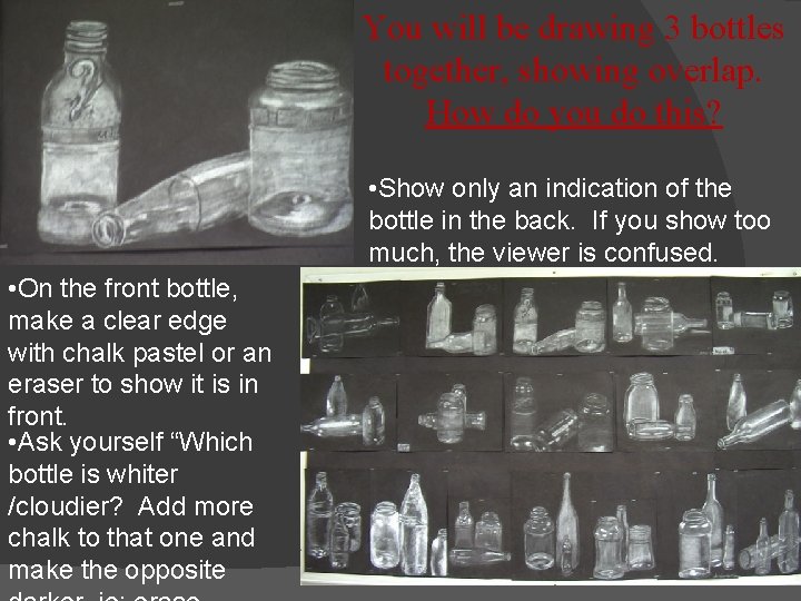You will be drawing 3 bottles together, showing overlap. How do you do this? You will be drawing 3 bottles together, showing overlap. How do you do this?