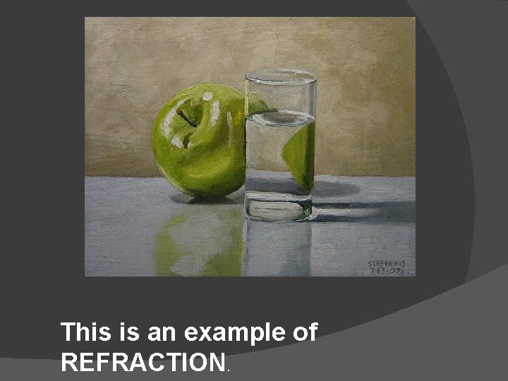This is an example of REFRACTION. This is an example of REFRACTION.