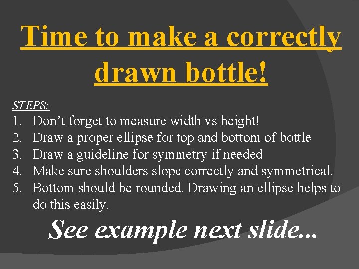 Time to make a correctly drawn bottle! STEPS: 1. 2. 3. 4. 5. Don’t Time to make a correctly drawn bottle! STEPS: 1. 2. 3. 4. 5. Don’t