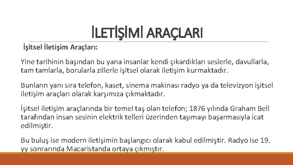 İLETİŞİMİ ARAÇLARI İşitsel İletişim Araçları: Yine tarihinin başından bu yana insanlar kendi çıkardıkları seslerle,