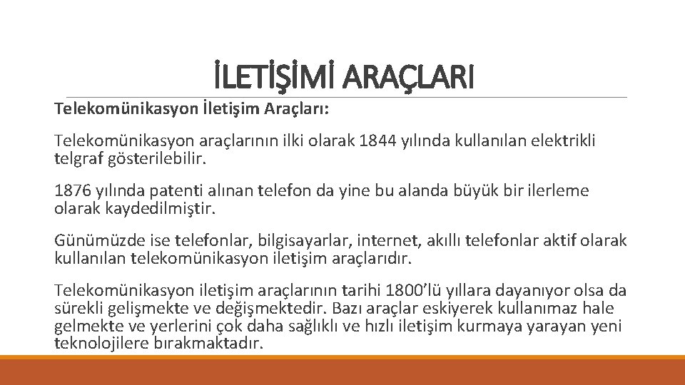 İLETİŞİMİ ARAÇLARI Telekomünikasyon İletişim Araçları: Telekomünikasyon araçlarının ilki olarak 1844 yılında kullanılan elektrikli telgraf