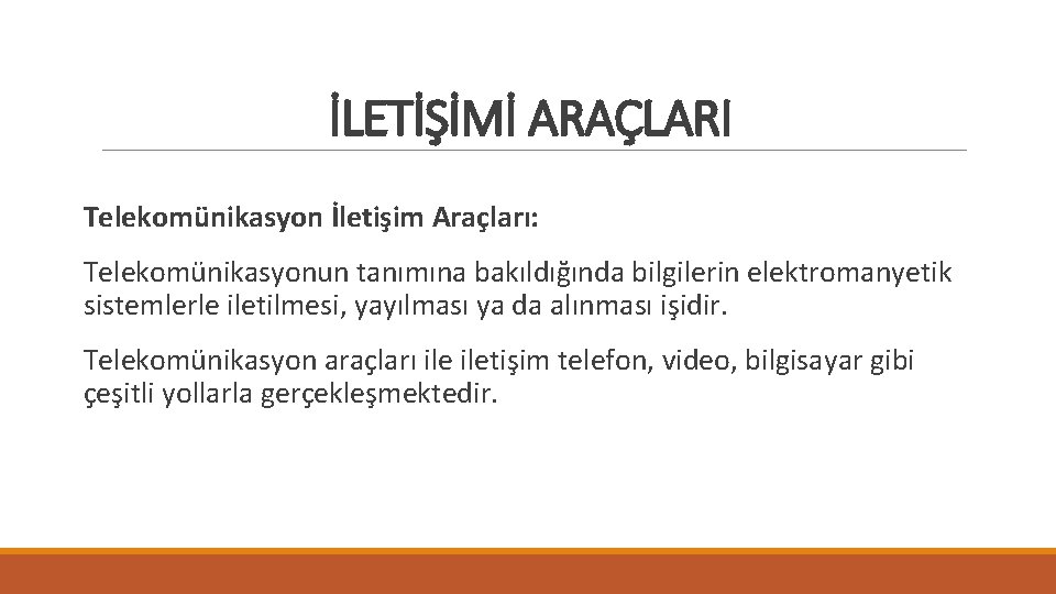 İLETİŞİMİ ARAÇLARI Telekomünikasyon İletişim Araçları: Telekomünikasyonun tanımına bakıldığında bilgilerin elektromanyetik sistemlerle iletilmesi, yayılması ya