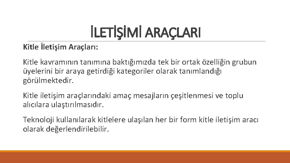 İLETİŞİMİ ARAÇLARI Kitle İletişim Araçları: Kitle kavramının tanımına baktığımızda tek bir ortak özelliğin grubun