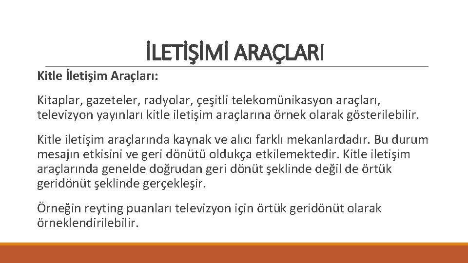 İLETİŞİMİ ARAÇLARI Kitle İletişim Araçları: Kitaplar, gazeteler, radyolar, çeşitli telekomünikasyon araçları, televizyon yayınları kitle