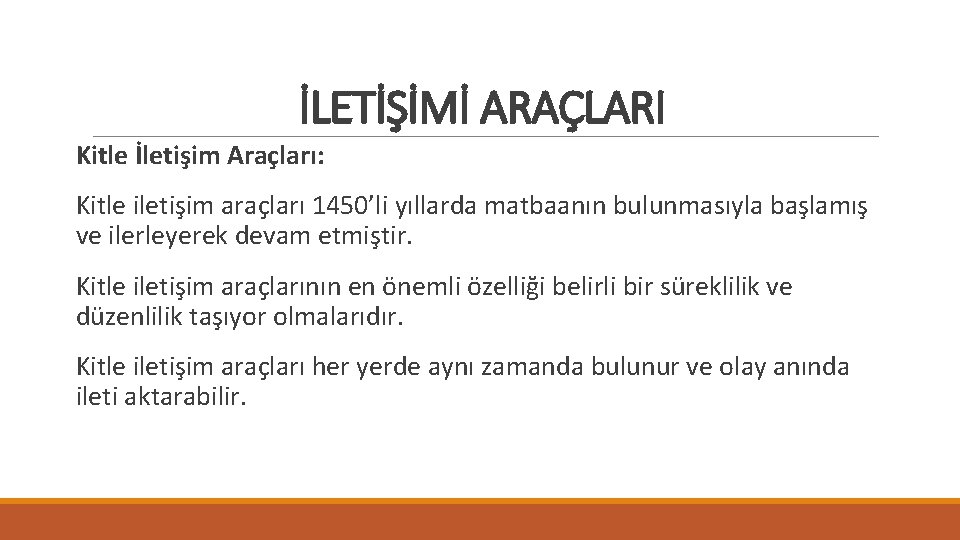 İLETİŞİMİ ARAÇLARI Kitle İletişim Araçları: Kitle iletişim araçları 1450’li yıllarda matbaanın bulunmasıyla başlamış ve