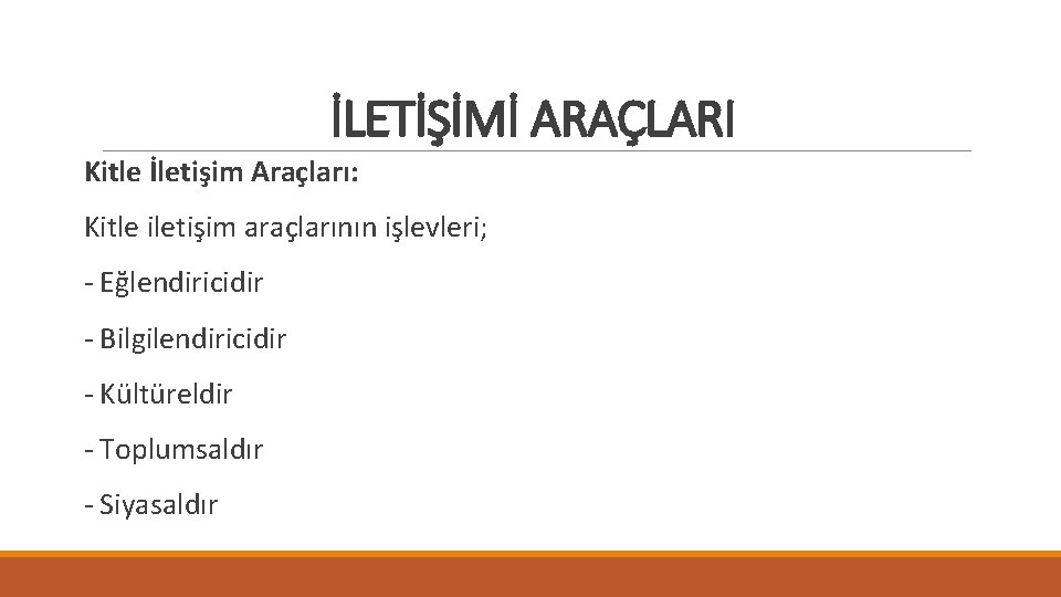 İLETİŞİMİ ARAÇLARI Kitle İletişim Araçları: Kitle iletişim araçlarının işlevleri; - Eğlendiricidir - Bilgilendiricidir -
