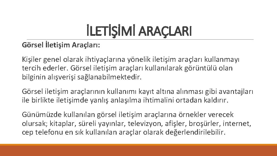 İLETİŞİMİ ARAÇLARI Görsel İletişim Araçları: Kişiler genel olarak ihtiyaçlarına yönelik iletişim araçları kullanmayı tercih