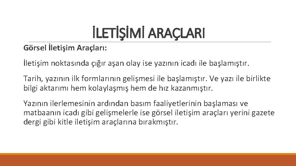 İLETİŞİMİ ARAÇLARI Görsel İletişim Araçları: İletişim noktasında çığır aşan olay ise yazının icadı ile