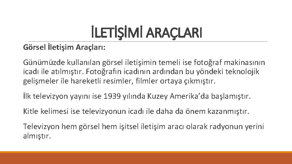 İLETİŞİMİ ARAÇLARI Görsel İletişim Araçları: Günümüzde kullanılan görsel iletişimin temeli ise fotoğraf makinasının icadı