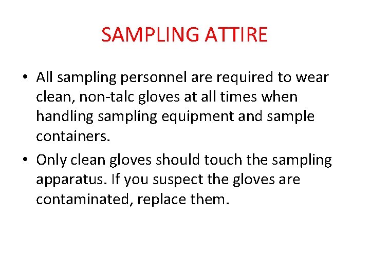 SAMPLING ATTIRE • All sampling personnel are required to wear clean, non-talc gloves at