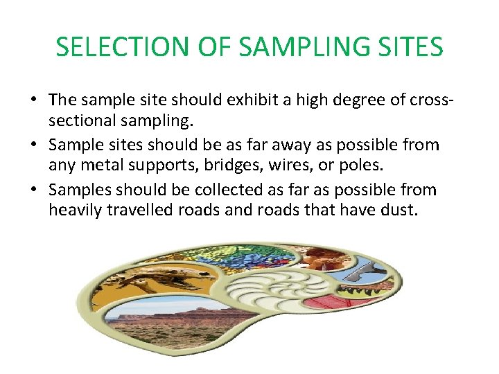 SELECTION OF SAMPLING SITES • The sample site should exhibit a high degree of