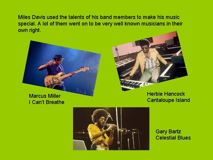Miles Davis used the talents of his band members to make his music special.
