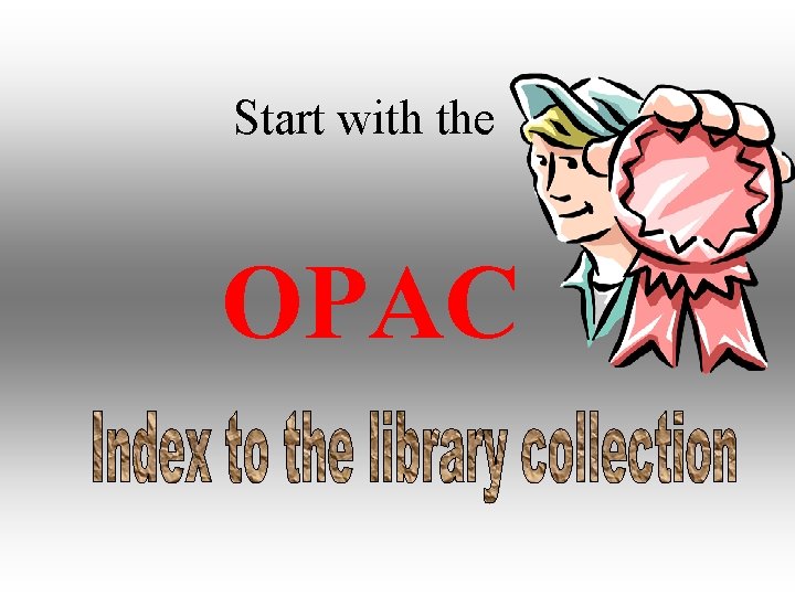 Start with the OPAC 