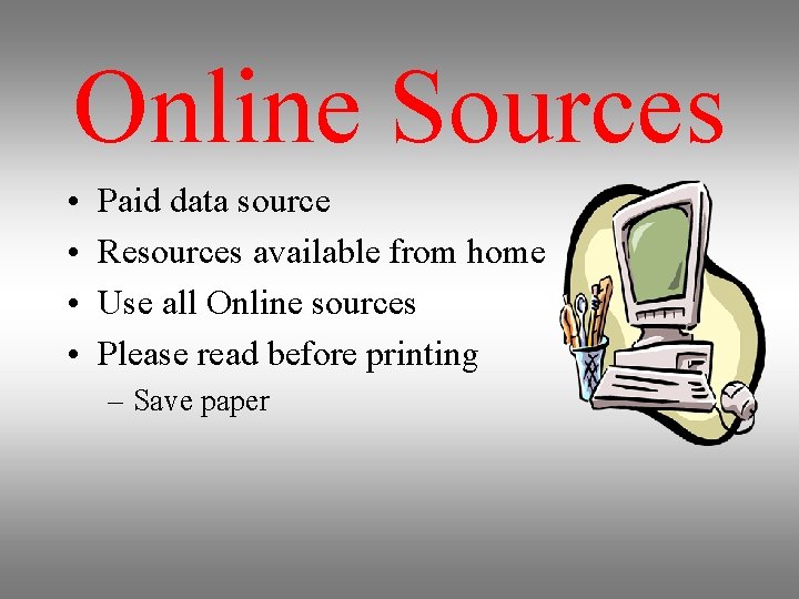 Online Sources • • Paid data source Resources available from home Use all Online