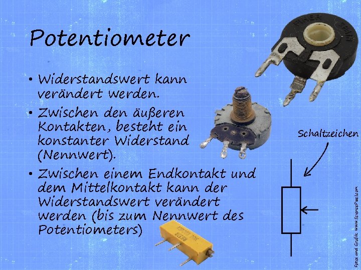 Potentiometer Schaltzeichen Fotos und Grafik: www. Science. Pixel. com • Widerstandswert kann verändert werden.