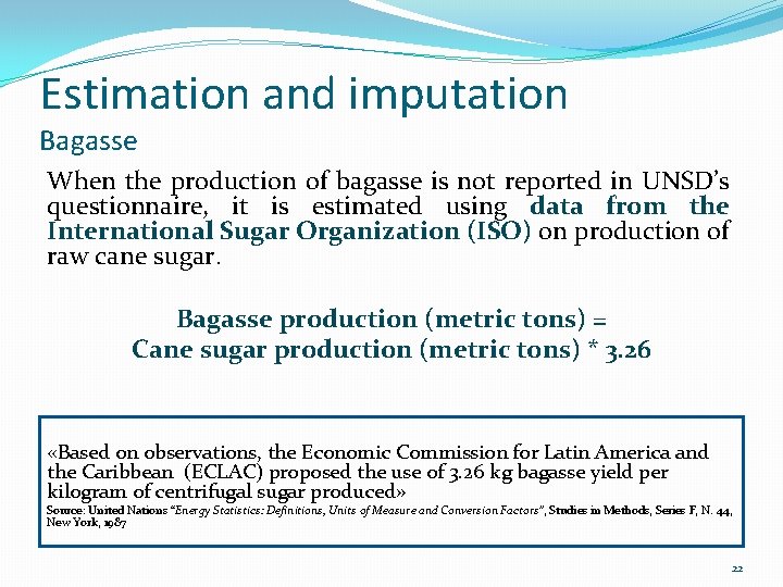 Estimation and imputation Bagasse When the production of bagasse is not reported in UNSD’s