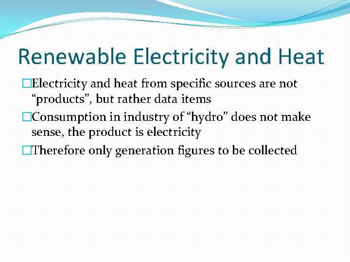 Renewable Electricity and Heat �Electricity and heat from specific sources are not “products”, but