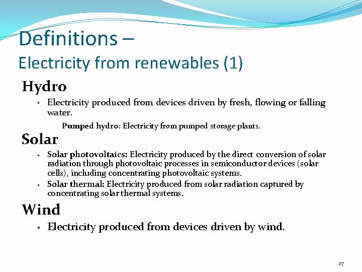 Definitions – Electricity from renewables (1) Hydro § Electricity produced from devices driven by