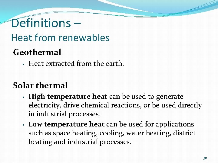 Definitions – Heat from renewables Geothermal § Heat extracted from the earth. Solar thermal