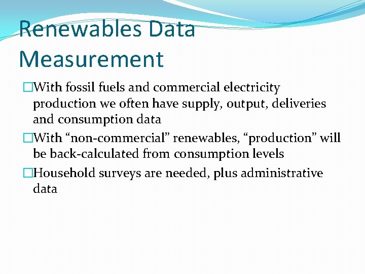 Renewables Data Measurement �With fossil fuels and commercial electricity production we often have supply,