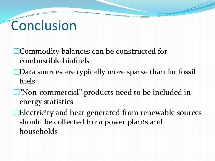 Conclusion �Commodity balances can be constructed for combustible biofuels �Data sources are typically more