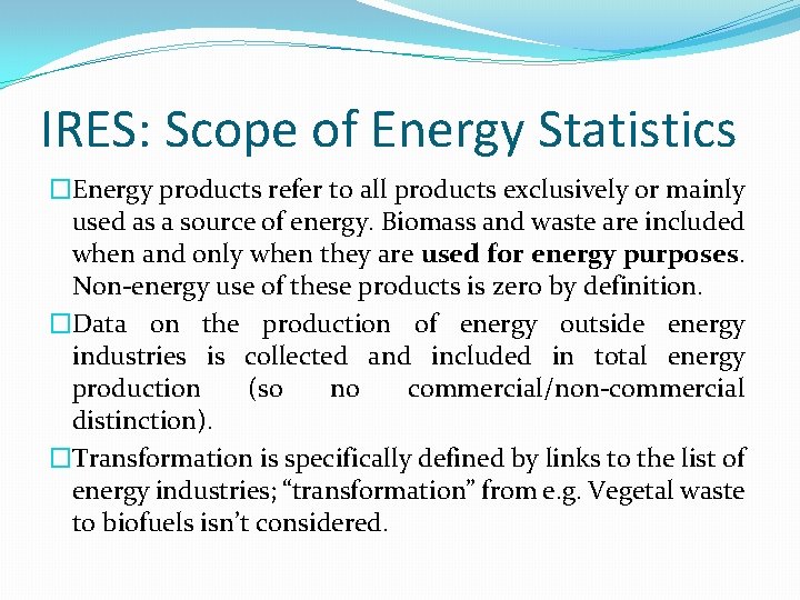 IRES: Scope of Energy Statistics �Energy products refer to all products exclusively or mainly