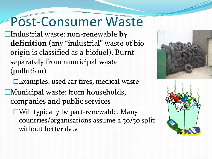 Post-Consumer Waste �Industrial waste: non-renewable by definition (any “industrial” waste of bio origin is