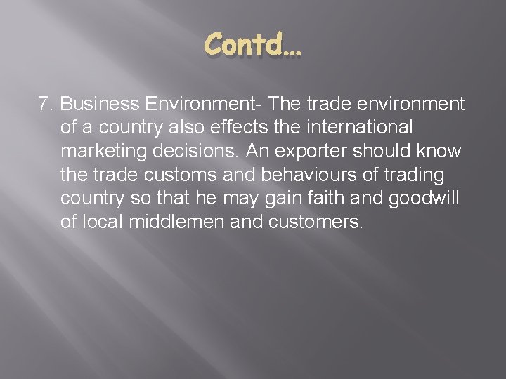 Contd… 7. Business Environment- The trade environment of a country also effects the international