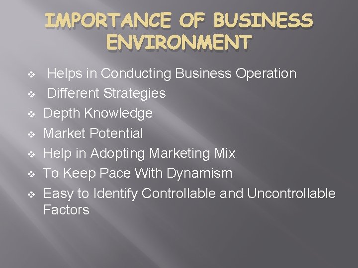 IMPORTANCE OF BUSINESS ENVIRONMENT v v v v Helps in Conducting Business Operation Different