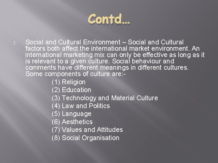 Contd… 2. Social and Cultural Environment – Social and Cultural factors both affect the