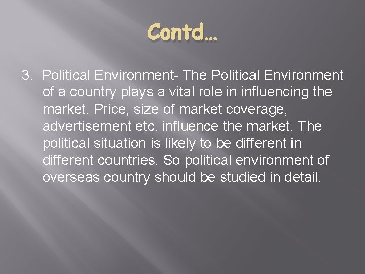 Contd… 3. Political Environment- The Political Environment of a country plays a vital role