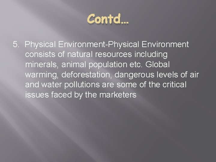 Contd… 5. Physical Environment-Physical Environment consists of natural resources including minerals, animal population etc.