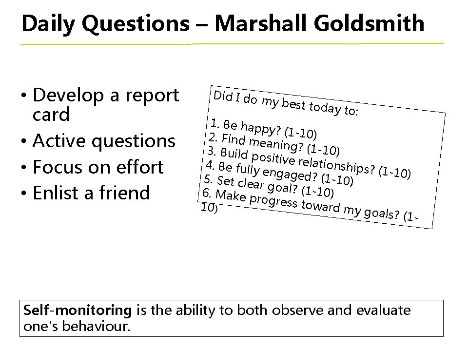 Daily Questions – Marshall Goldsmith • Develop a report card • Active questions •