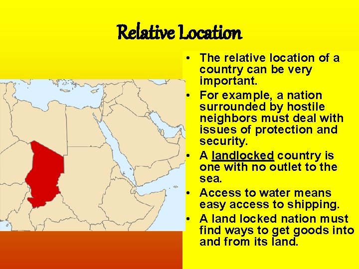 Relative Location • The relative location of a country can be very important. •