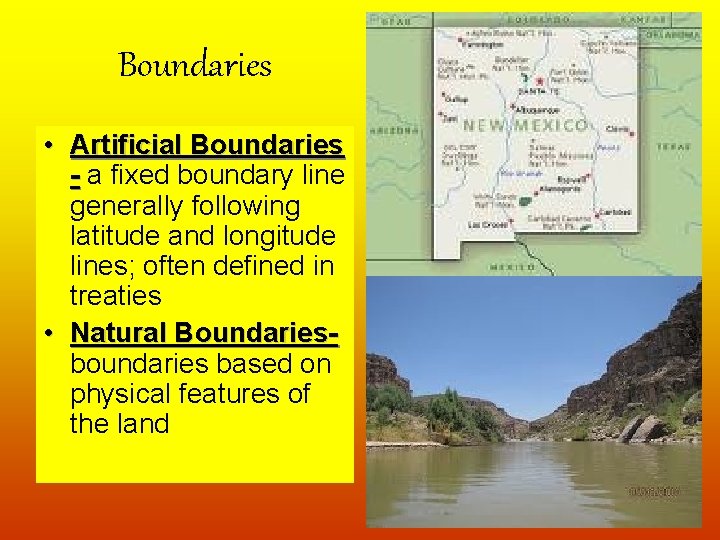 Boundaries • Artificial Boundaries - a fixed boundary line generally following latitude and longitude
