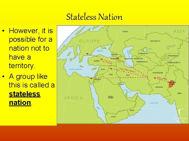 Stateless Nation • However, it is possible for a nation not to have a