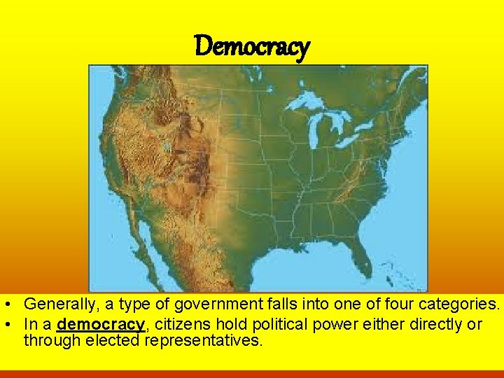 Democracy • Generally, a type of government falls into one of four categories. •