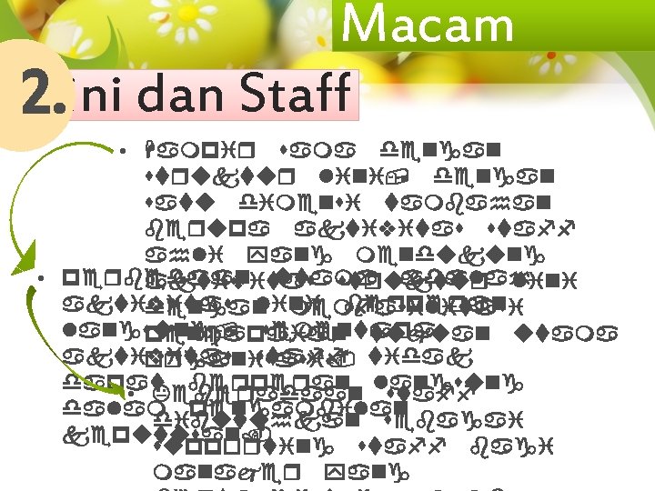 Macam 2. Lini dan Staff • Hampir sama dengan struktur lini, dengan satu dimensi