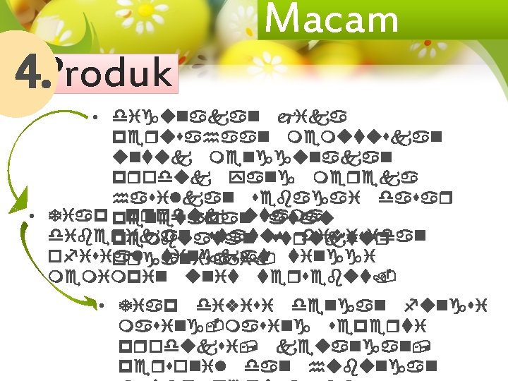 4. Produk Macam • digunakan jika perusahaan memutuskan untuk menggunakan produk yang mereka hasilkan