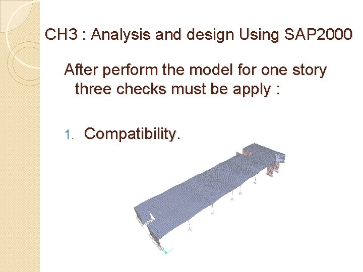 CH 3 : Analysis and design Using SAP 2000 After perform the model for