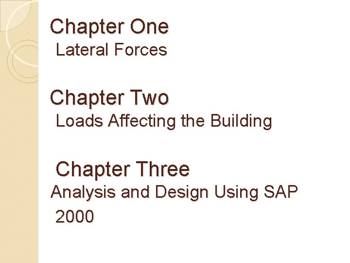 Chapter One Lateral Forces Chapter Two Loads Affecting the Building Chapter Three Analysis and