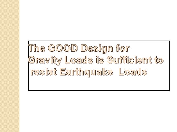The GOOD Design for Gravity Loads is Sufficient to resist Earthquake Loads 