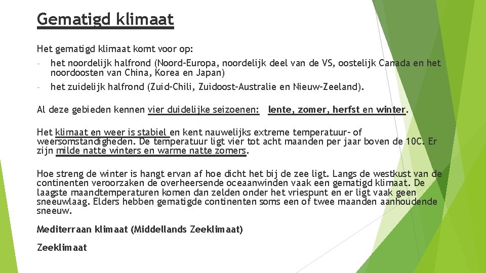 Gematigd klimaat Het gematigd klimaat komt voor op: - het noordelijk halfrond (Noord-Europa, noordelijk