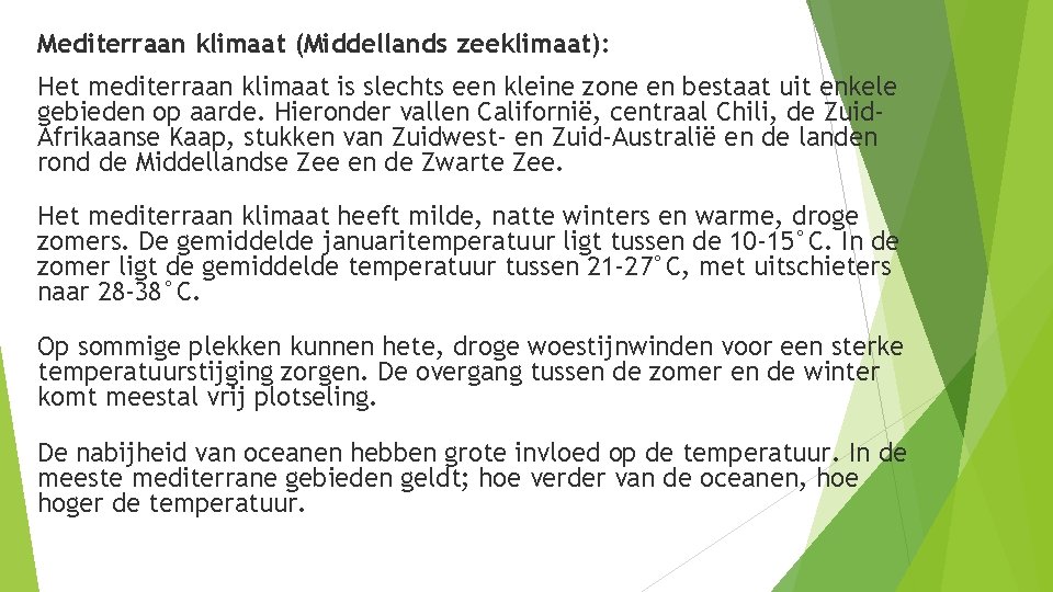 Mediterraan klimaat (Middellands zeeklimaat): Het mediterraan klimaat is slechts een kleine zone en bestaat