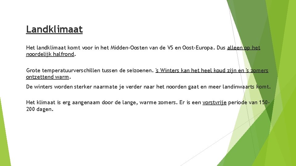 Landklimaat Het landklimaat komt voor in het Midden-Oosten van de VS en Oost-Europa. Dus