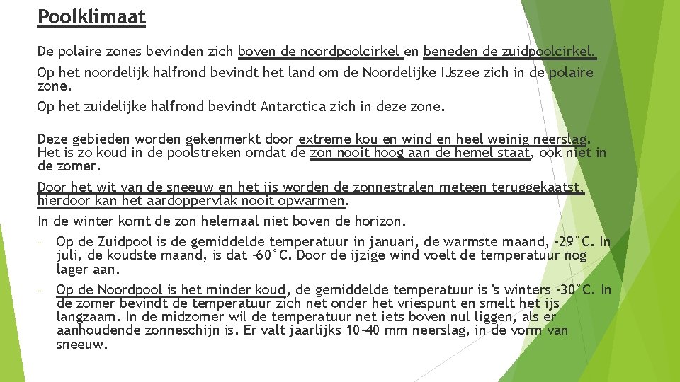 Poolklimaat De polaire zones bevinden zich boven de noordpoolcirkel en beneden de zuidpoolcirkel. Op