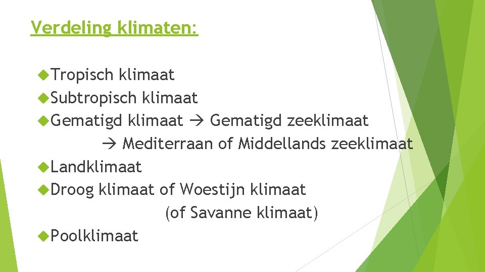 Verdeling klimaten: Tropisch klimaat Subtropisch klimaat Gematigd klimaat Gematigd zeeklimaat Mediterraan of Middellands zeeklimaat